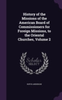 History of the Missions of the American Board of Commissioners for Foreign Missions, to the Oriental Churches, Volume 2