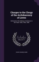 Charges to the Clergy of the Archdeaconry of Lewes