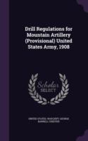 Drill Regulations for Mountain Artillery (Provisional) United States Army, 1908