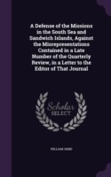 Defense of the Missions in the South Sea and Sandwich Islands, Against the Misrepresentations Contained in a Late Number of the Quarterly Review, in a Letter to the Editor of That Journal