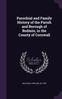 Parochial and Family History of the Parish and Borough of Bodmin, in the County of Cornwall