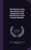 History of the Revolutions That Happened in the Government of the Roman Republic