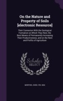 On the Nature and Property of Soils [Electronic Resource]