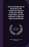 On the Distribution of Intensity in the Continuous Spectra of the Sun and the Fixed Stars, and the Relation to Spectral Type of Luminosity