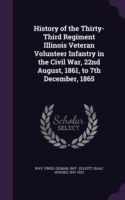 History of the Thirty-Third Regiment Illinois Veteran Volunteer Infantry in the Civil War, 22nd August, 1861, to 7th December, 1865
