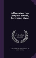 In Memoriam. Hon. Joseph R. Bodwell, Governor of Maine