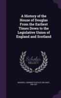 History of the House of Douglas from the Earliest Times Down to the Legislative Union of England and Scotland