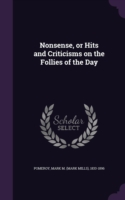 Nonsense, or Hits and Criticisms on the Follies of the Day