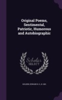 Original Poems, Sentimental, Patriotic, Humorous and Autobiographic