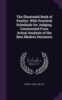 Illustrated Book of Poultry. with Practical Scheduals for Judging, Constructed from Actual Analysis of the Best Modern Decisions