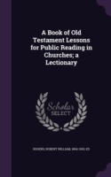 Book of Old Testament Lessons for Public Reading in Churches; A Lectionary