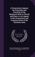 Preservative Against the Principles and Practices of the Nonjurors Both in Church and State, Or, an Appeal to the Consciences and Common Sense of the Christian Laity