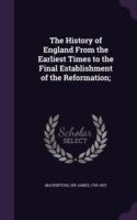 History of England from the Earliest Times to the Final Establishment of the Reformation;