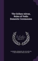 Grihya-Sutras, Rules of Vedic Domestic Ceremonies