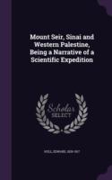 Mount Seir, Sinai and Western Palestine, Being a Narrative of a Scientific Expedition