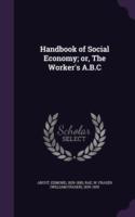 Handbook of Social Economy; Or, the Worker's A.B.C