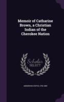Memoir of Catharine Brown, a Christian Indian of the Cherokee Nation