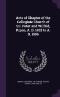 Acts of Chapter of the Collegiate Church of SS. Peter and Wilfrid, Ripon, A. D. 1452 to A. D. 1506