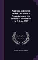 Address Delivered Before the Parents Association of the School of Education on 5 June 1911