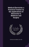 Medical Electricity; A Practical Treatise on the Applications of Electricity to Medicine and Surgery