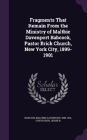 Fragments That Remain from the Ministry of Maltbie Davenport Babcock, Pastor Brick Church, New York City, 1899-1901