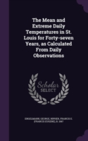 Mean and Extreme Daily Temperatures in St. Louis for Forty-Seven Years, as Calculated from Daily Observations