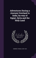 Adventures During a Journey Overland to India, by Way of Egypt, Syria and the Holy Land