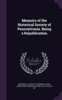 Memoirs of the Historical Society of Pennsylvania. Being a Republication