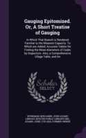 Gauging Epitomized. Or, a Short Treatise of Gauging