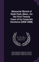 Memorial Sketch of Hyde Park, Mass., for the First Twenty Years of Its Corporate Existence [1868-1888];