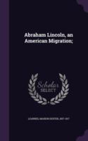 Abraham Lincoln, an American Migration;