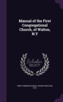 Manual of the First Congregational Church, of Walton, N.y
