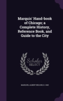 Marquis' Hand-Book of Chicago; A Complete History, Reference Book, and Guide to the City