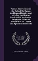 Further Observations on the State of the Nation; The Means of Employment of Labor; The Sinking Fund, and Its Application; Pauperism; Protection Requisite to the Landed and Agricultural Interests