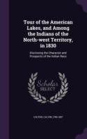 Tour of the American Lakes, and Among the Indians of the North-West Territory, in 1830