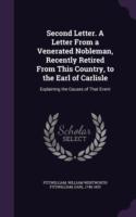 Second Letter. a Letter from a Venerated Nobleman, Recently Retired from This Country, to the Earl of Carlisle