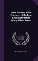 Some Account of the Character of the Late Right Honourable Henry Bilson Legge