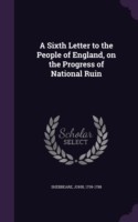 Sixth Letter to the People of England, on the Progress of National Ruin