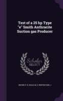 Test of a 25 HP Type E Smith Anthracite Suction Gas Producer