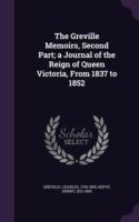 Greville Memoirs, Second Part; A Journal of the Reign of Queen Victoria, from 1837 to 1852