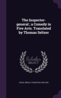 Inspector-General; A Comedy in Five Acts. Translated by Thomas Seltzer