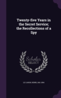Twenty-Five Years in the Secret Service; The Recollections of a Spy