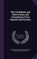 Cid Ballads and Other Poems and Translations from Spanish and German;