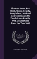 Thomas Jones, Fort Nesk, Queen County, Long Island, 1695 and His Descendants the Floyd-Jones Family, with Connections from the Year 1066