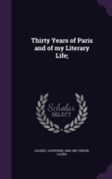 Thirty Years of Paris and of My Literary Life;