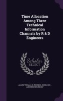 Time Allocation Among Three Technical Information Channels by R & D Engineers