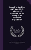 Speech by the Hon. G.W. Ross, LL.D., Minister of Education, on the Policy of the Education Department