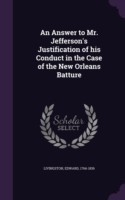 Answer to Mr. Jefferson's Justification of His Conduct in the Case of the New Orleans Batture