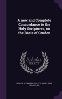 New and Complete Concordance to the Holy Scriptures, on the Basis of Cruden