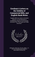 Gresham's Letters on the Solidity of Commercial Bills, and English Bank Notes